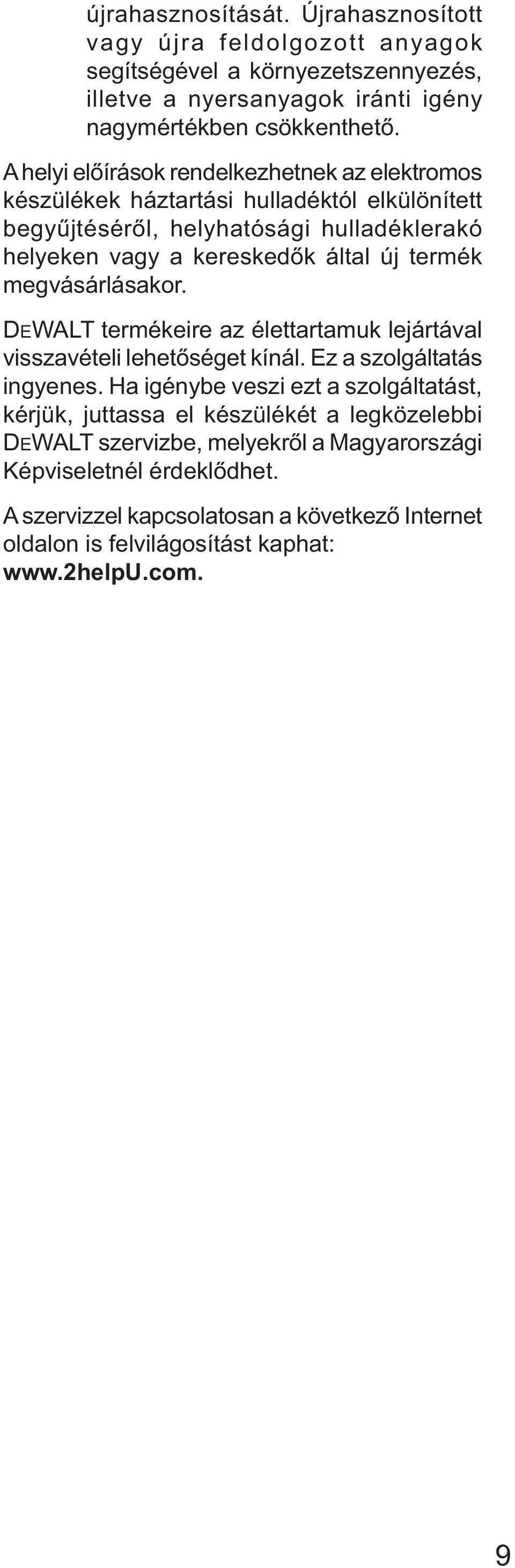 megvásárlásakor. DEWALT termékeire az élettartamuk lejártával visszavételi lehetőséget kínál. Ez a szolgáltatás ingyenes.
