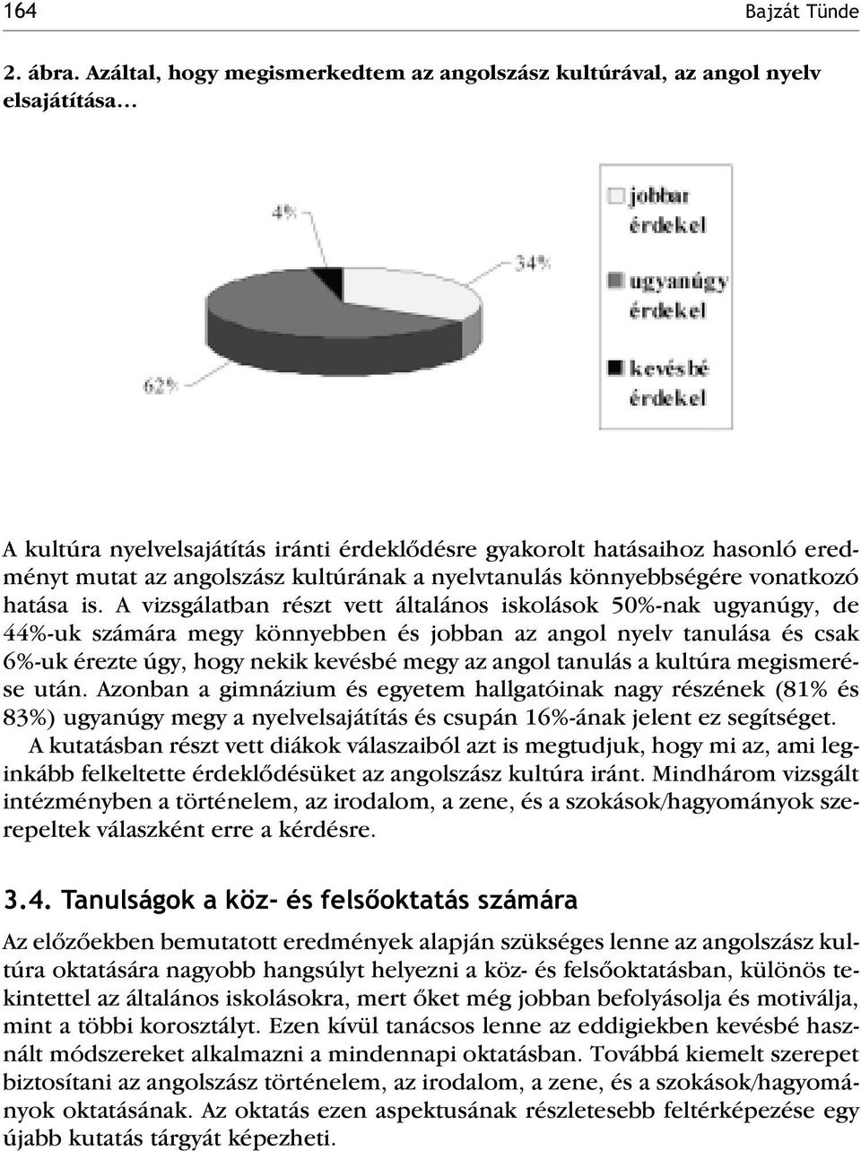 a nyelvtanulás könnyebbségére vonatkozó hatása is.