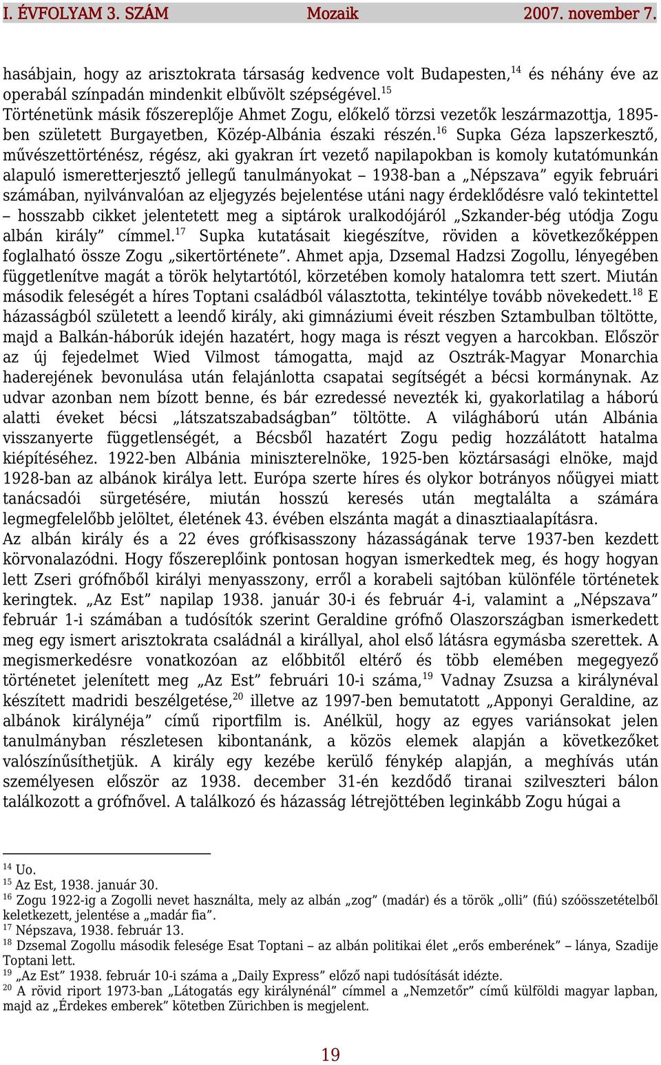 16 Supka Géza lapszerkesztő, művészettörténész, régész, aki gyakran írt vezető napilapokban is komoly kutatómunkán alapuló ismeretterjesztő jellegű tanulmányokat 1938-ban a Népszava egyik februári