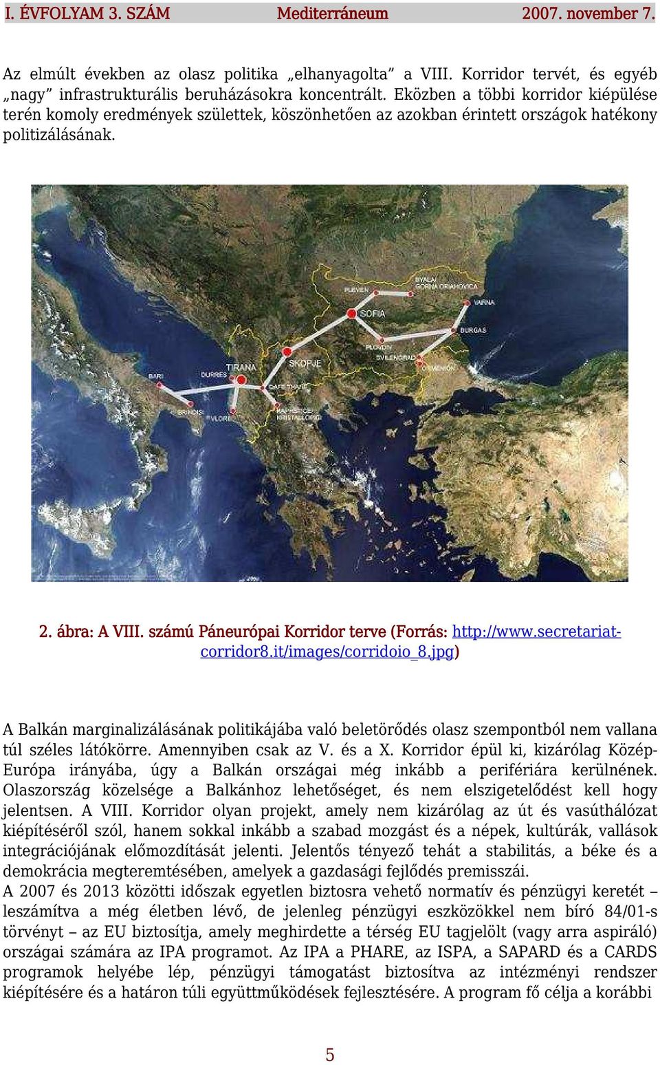 számú Páneurópai Korridor terve (Forrás: http://www.secretariatcorridor8.it/images/corridoio_8.