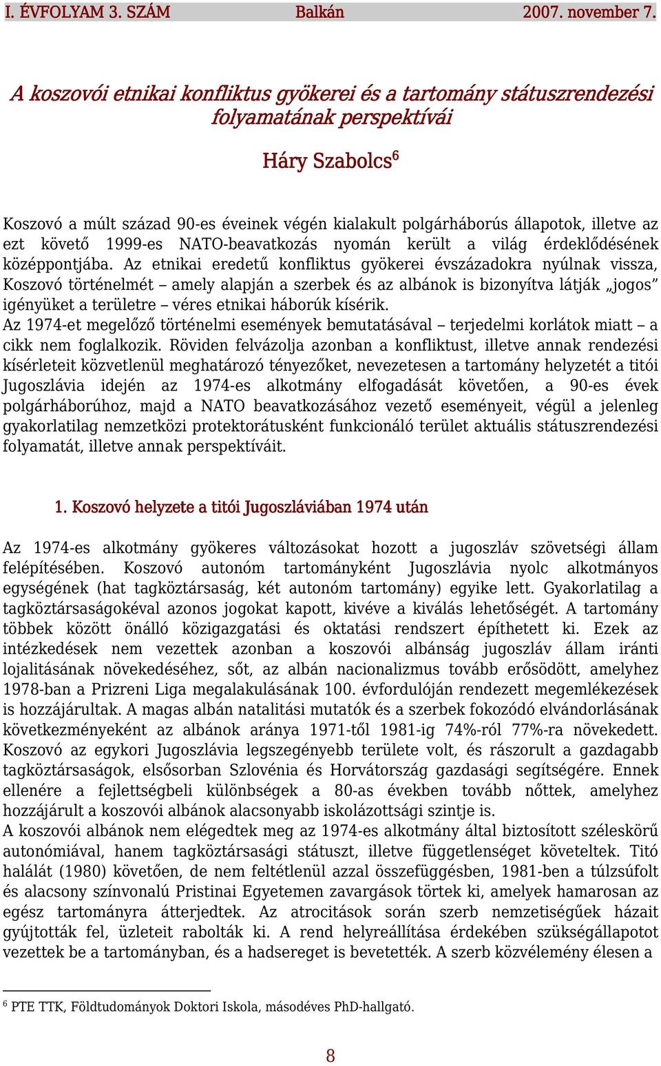 az ezt követő 1999-es NATO-beavatkozás nyomán került a világ érdeklődésének középpontjába.