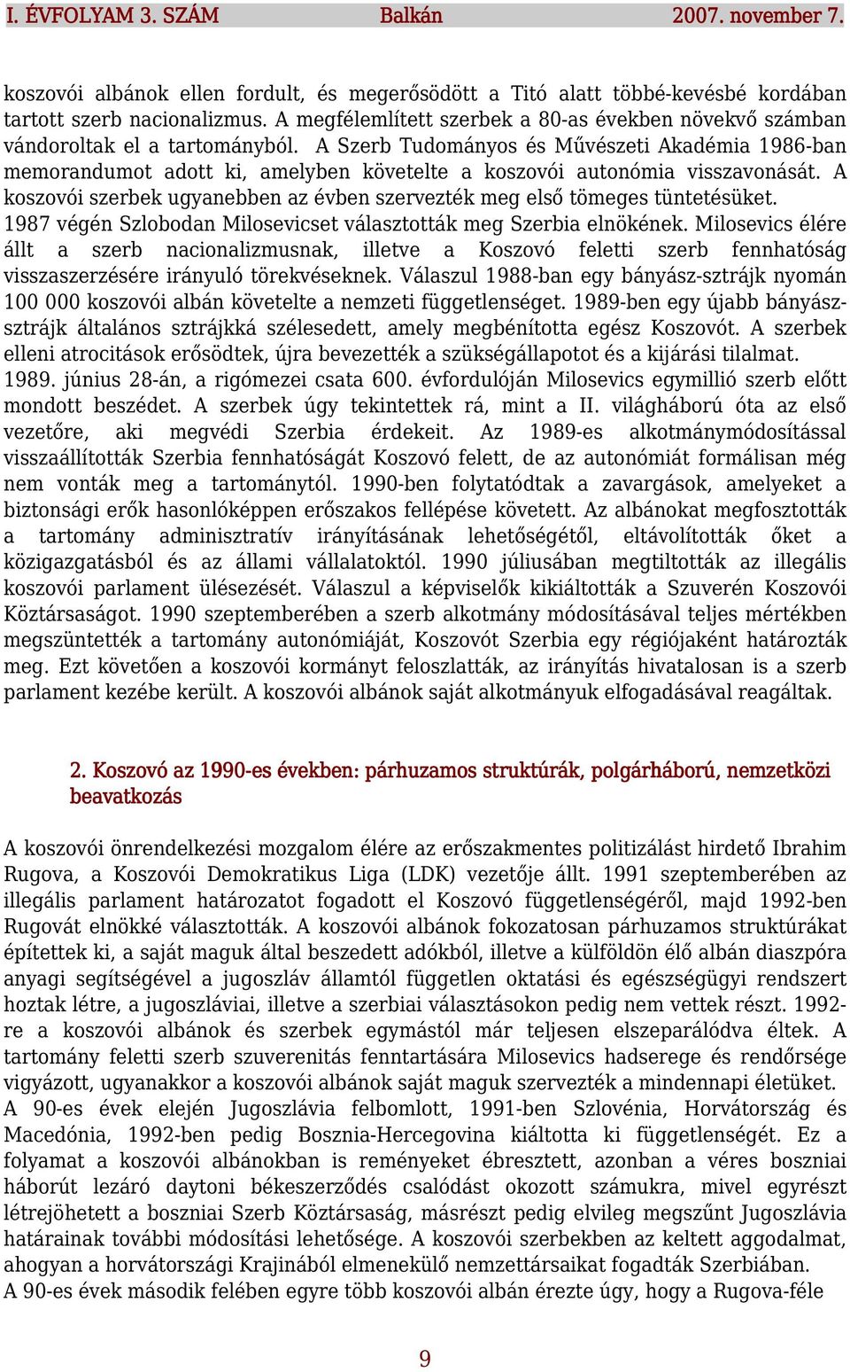 A Szerb Tudományos és Művészeti Akadémia 1986-ban memorandumot adott ki, amelyben követelte a koszovói autonómia visszavonását.