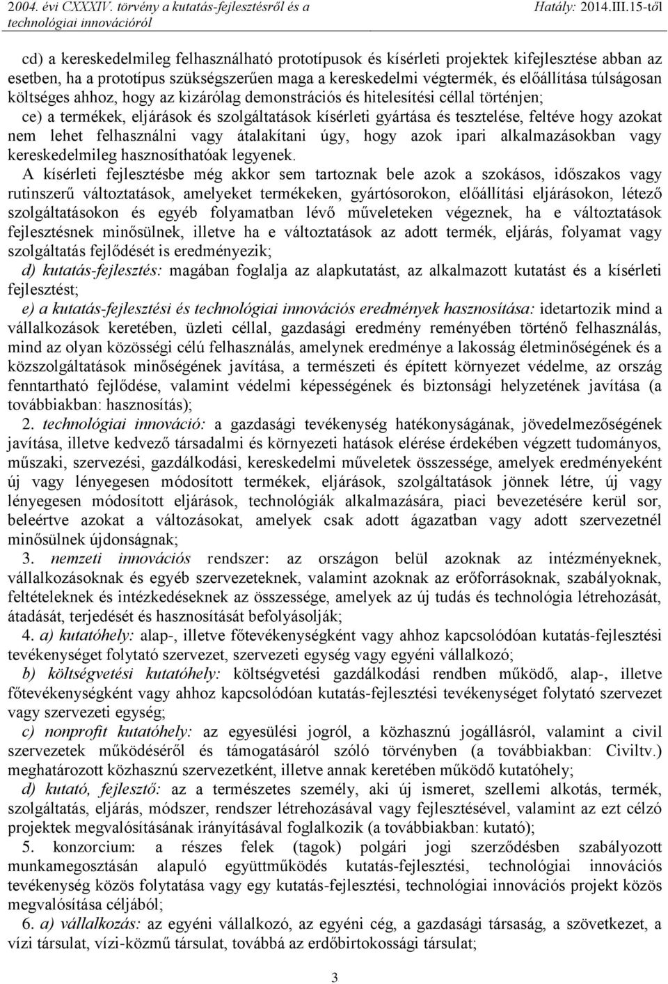 felhasználni vagy átalakítani úgy, hogy azok ipari alkalmazásokban vagy kereskedelmileg hasznosíthatóak legyenek.