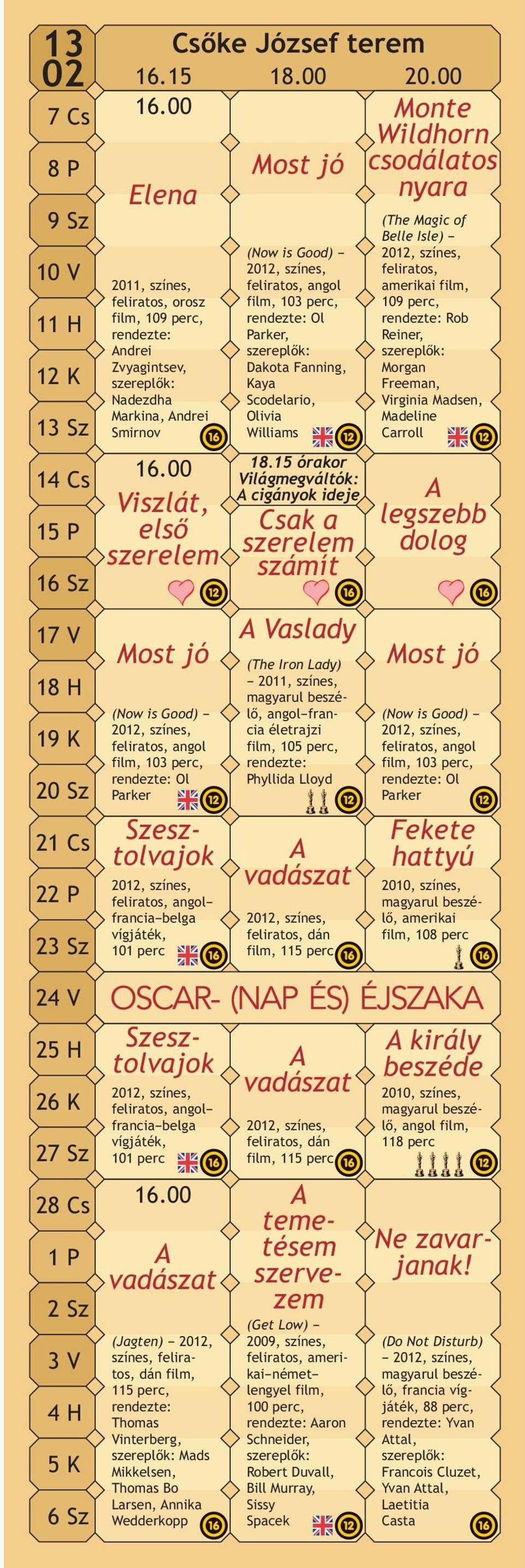 00 Viszlát, első szerelem Most jó (Now is Good) feliratos, angol film, 103 perc, rendezte: Ol Parker Szesztolvajok feliratos, angol francia belga vígjáték, 101 perc (Now is Good) feliratos, angol