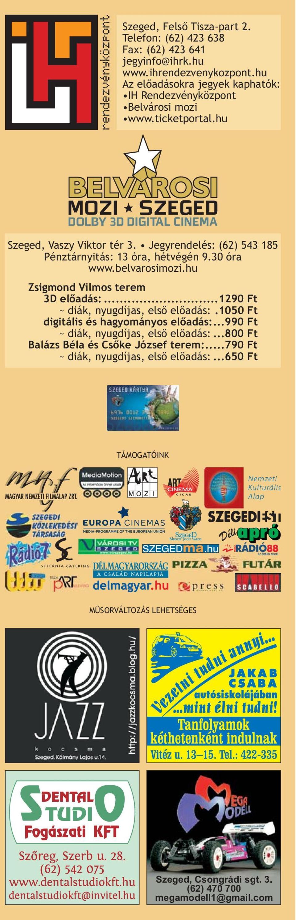 Jegyrendelés: (62) 543 185 Pénztárnyitás: 13 óra, hétvégén 9.30 óra www.belvarosimozi.hu Zsigmond Vilmos terem 3D előadás:...1290 Ft ~ diák, nyugdíjas, első előadás:.