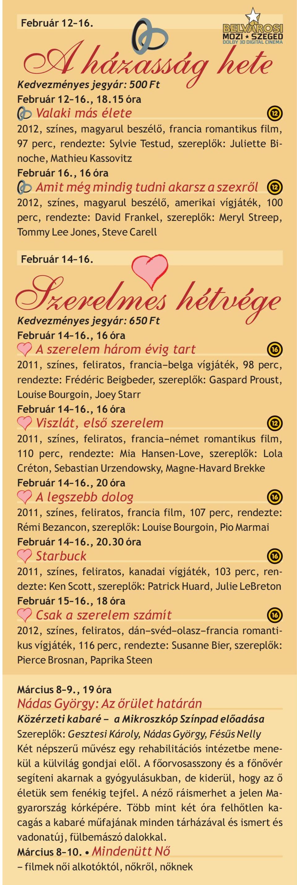 , 16 óra Amit még mindig tudni akarsz a szexről magyarul beszélő, amerikai vígjáték, 100 perc, rendezte: David Frankel, szereplők: Meryl Streep, Tommy Lee Jones, Steve Carell Február 14 16.