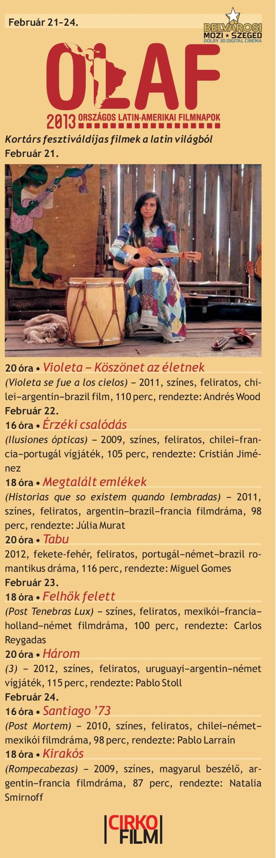 16 óra Érzéki csalódás (Ilusiones ópticas) 2009, színes, feliratos, chilei fran- cia portugál vígjáték, 105 perc, rendezte: Cristián Jimé- nez 18 óra Megtalált emlékek (Historias que so existem