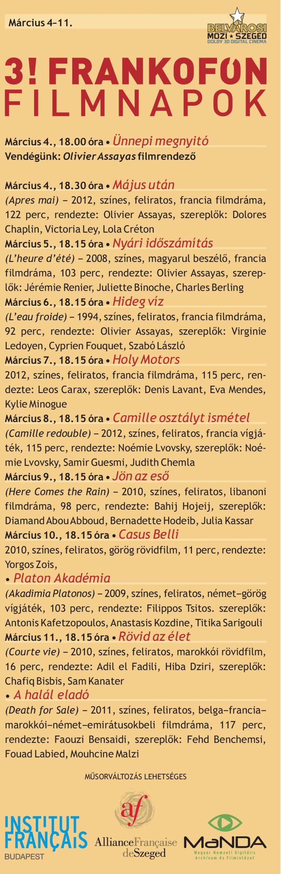 Március 6., 18.15 óra Hideg víz (L eau froide) 1994, színes, feliratos, francia filmdráma, 92 perc, rendezte: Olivier Assayas, szereplők: Virginie Ledoyen, Cyprien Fouquet, Szabó László Március 7.