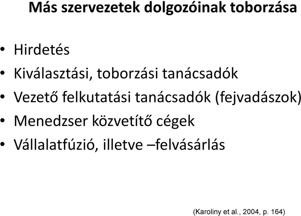 tanácsadók (fejvadászok) Menedzser közvetítő cégek