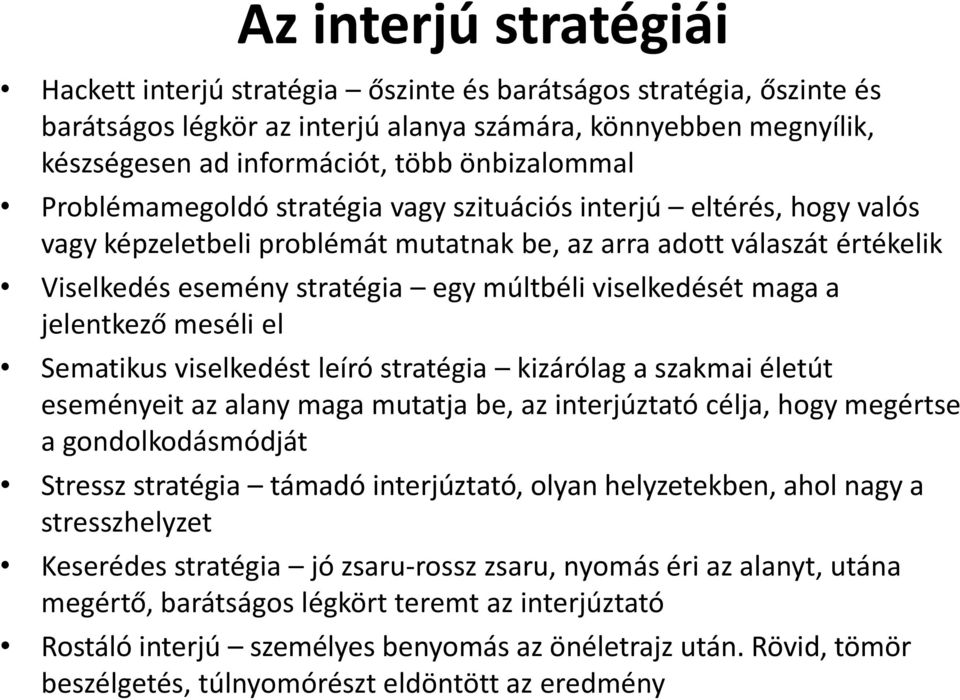 viselkedését maga a jelentkező meséli el Sematikus viselkedést leíró stratégia kizárólag a szakmai életút eseményeit az alany maga mutatja be, az interjúztató célja, hogy megértse a gondolkodásmódját