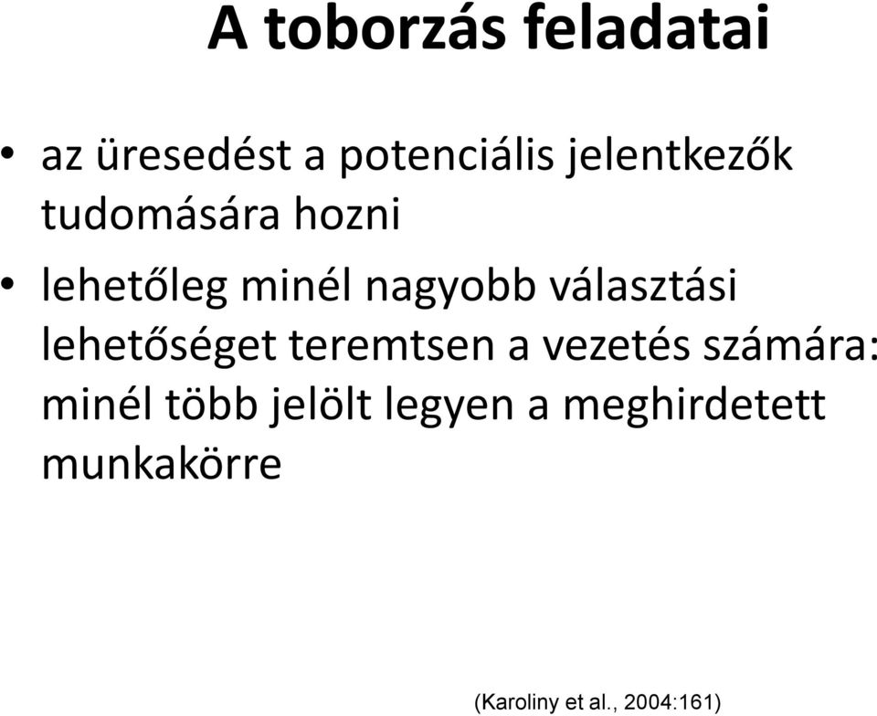 választási lehetőséget teremtsen a vezetés számára: minél