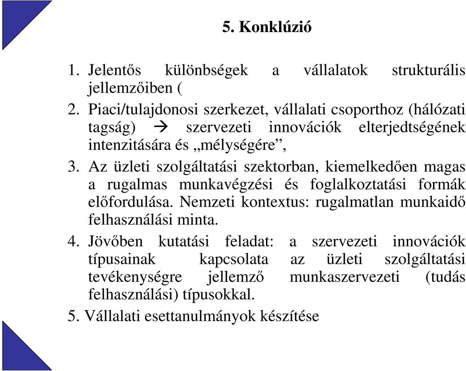 Az üzleti szolgáltatási szektorban, kiemelkedıen magas a rugalmas munkavégzési és foglalkoztatási formák elıfordulása.