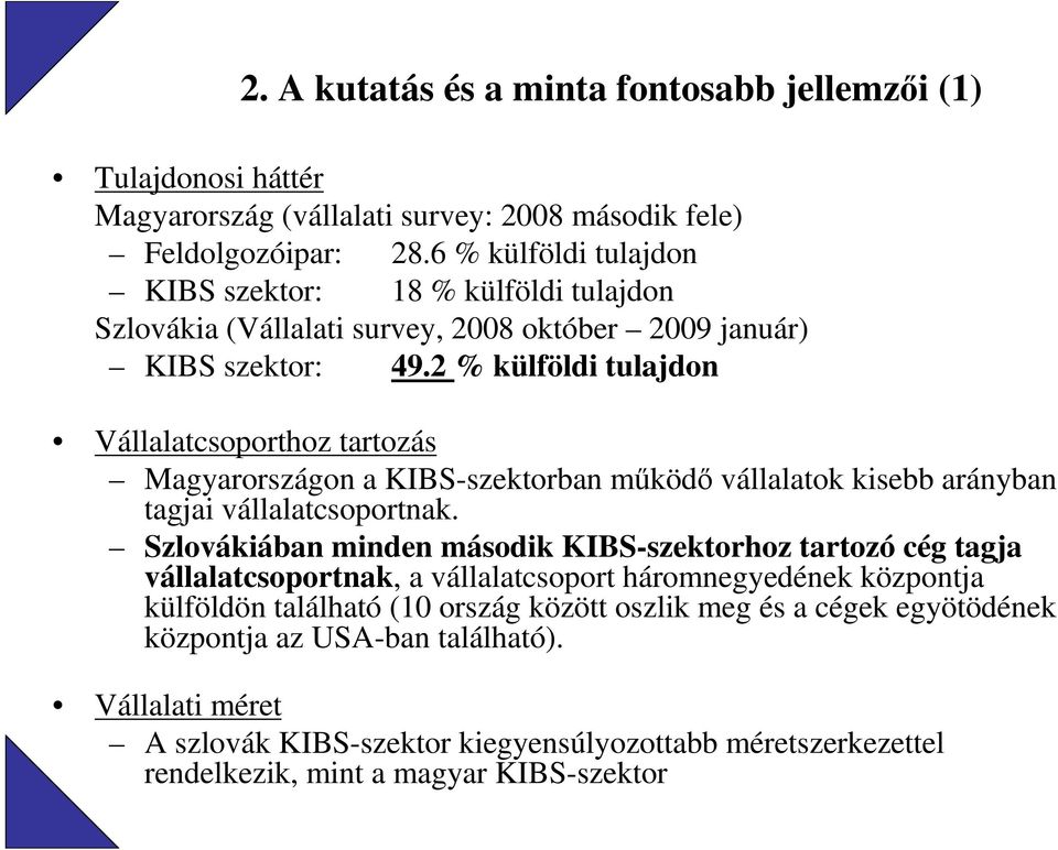 2 % külföldi tulajdon Vállalatcsoporthoz tartozás Magyarországon a KIBS-szektorban mőködı vállalatok kisebb arányban tagjai vállalatcsoportnak.