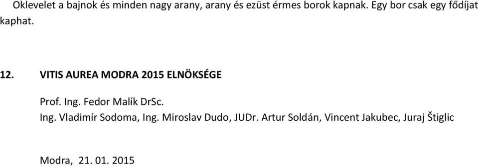 VITIS AUREA MODRA 2015 ELNÖKSÉGE Prof. Ing. Fedor Malík DrSc. Ing. Vladimír Sodoma, Ing.