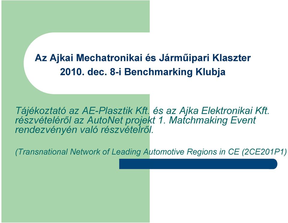 és az Ajka Elektronikai Kft. részvételéről az AutoNet projekt 1.