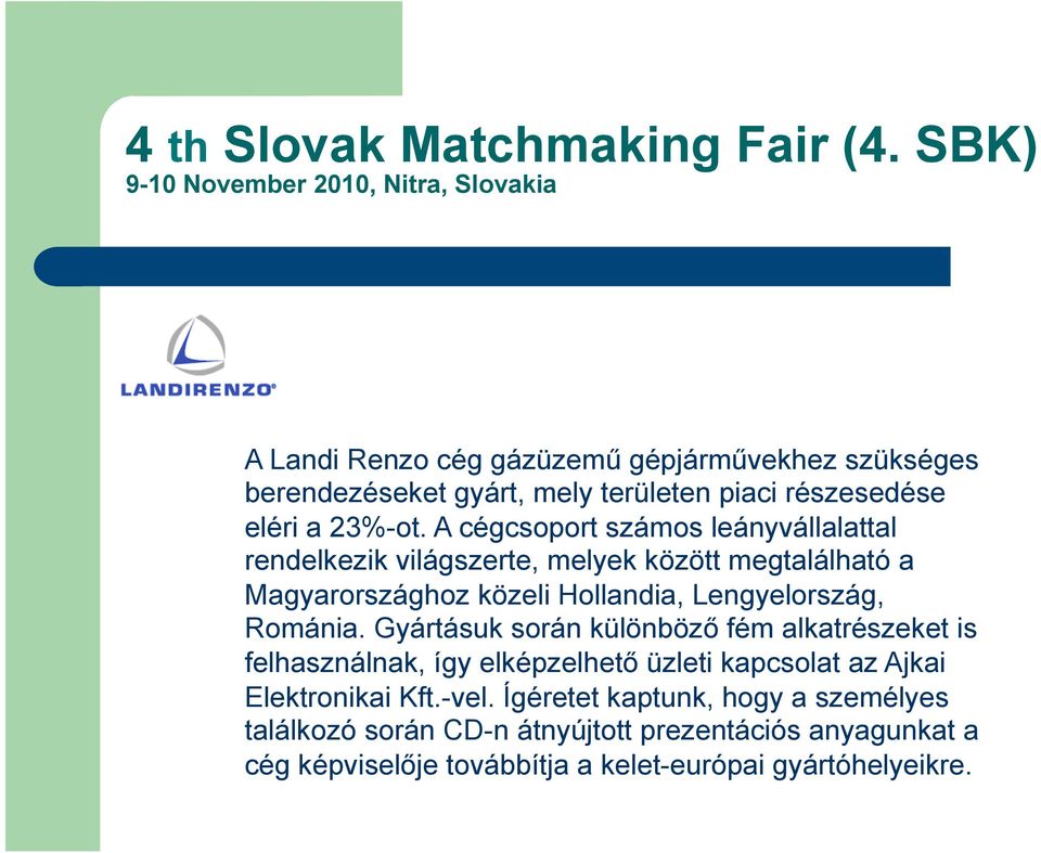 Lengyelország, Románia.