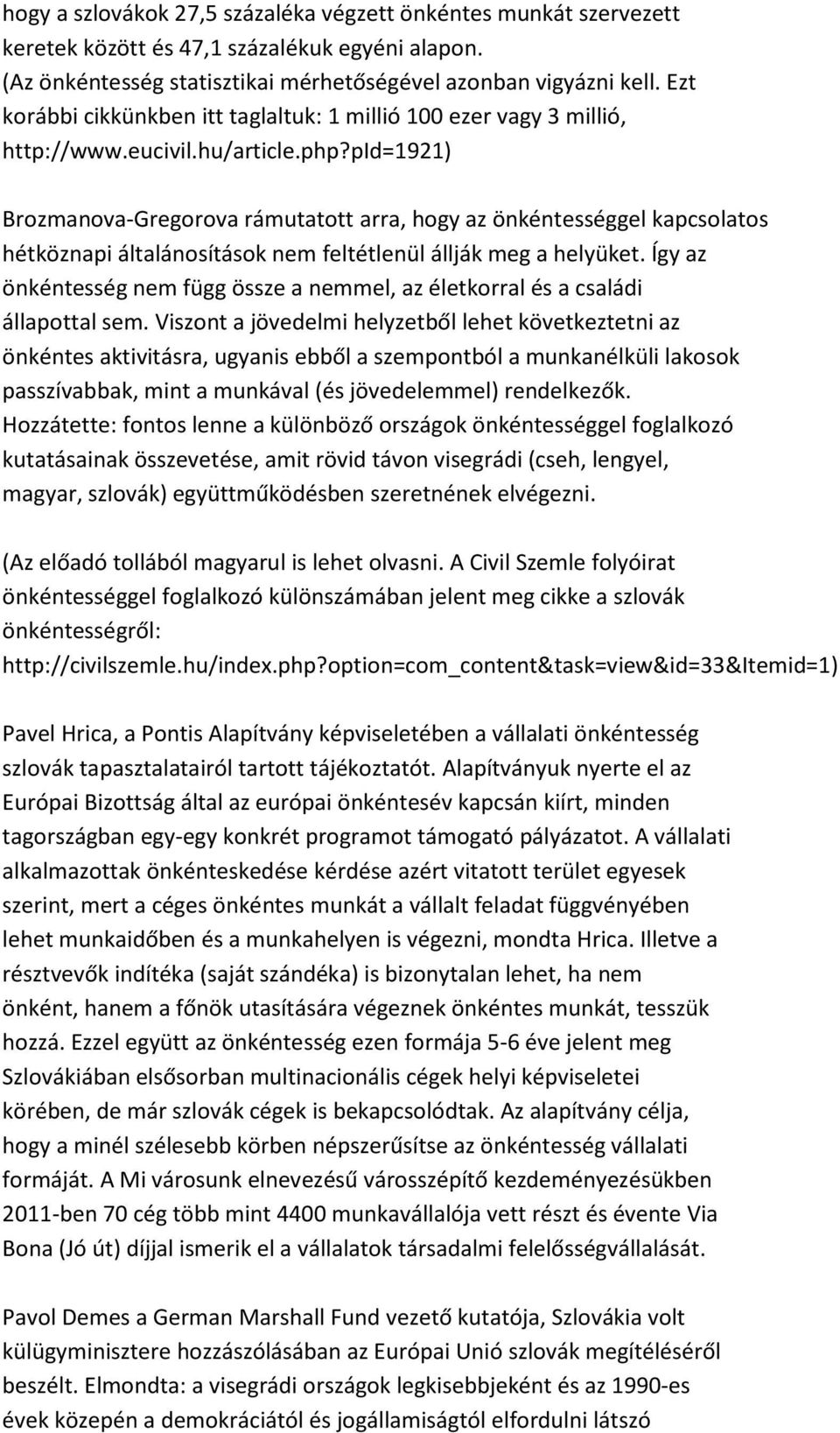 pid=1921) Brozmanova-Gregorova rámutatott arra, hogy az önkéntességgel kapcsolatos hétköznapi általánosítások nem feltétlenül állják meg a helyüket.