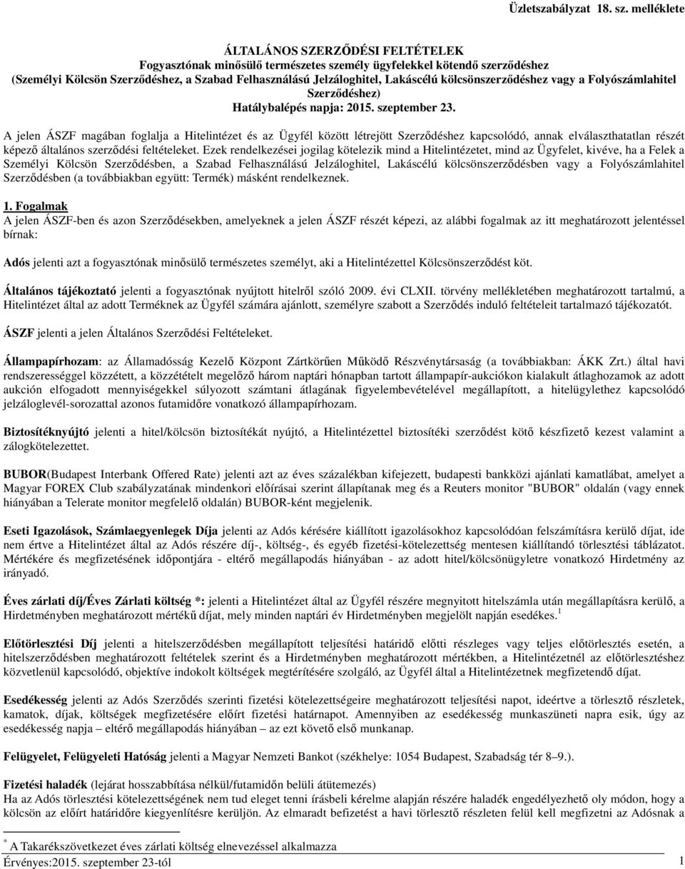 A jelen ÁSZF magában foglalja a Hitelintézet és az Ügyfél között létrejött Szerződéshez kapcsolódó, annak elválaszthatatlan részét képező általános szerződési feltételeket.