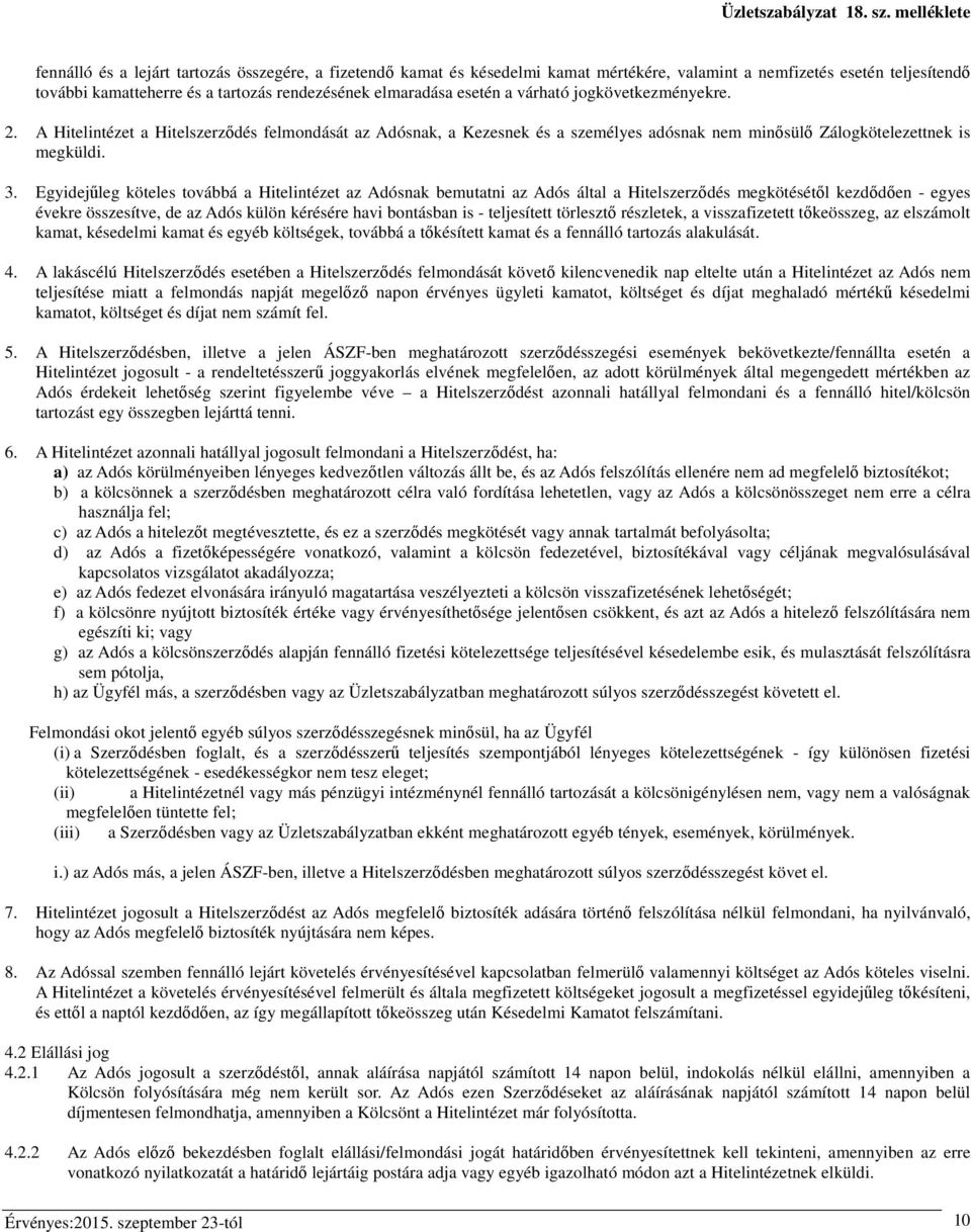 Egyidejűleg köteles továbbá a Hitelintézet az Adósnak bemutatni az Adós által a Hitelszerződés megkötésétől kezdődően - egyes évekre összesítve, de az Adós külön kérésére havi bontásban is -