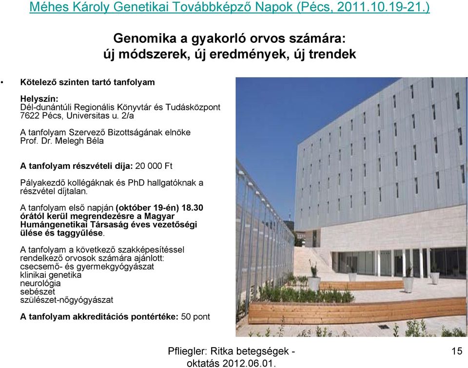 2/a A tanfolyam Szervező Bizottságának elnöke Prof. Dr. Melegh Béla A tanfolyam részvételi díja: 20 000 Ft Pályakezdő kollégáknak és PhD hallgatóknak a részvétel díjtalan.