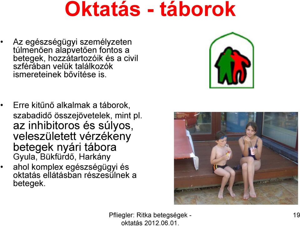 Erre kitűnő alkalmak a táborok, szabadidő összejövetelek, mint pl.
