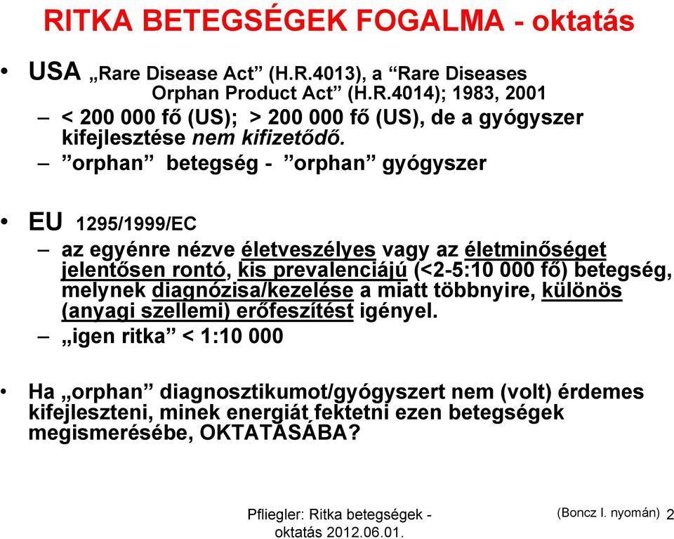 betegség, melynek diagnózisa/kezelése a miatt többnyire, különös (anyagi szellemi) erőfeszítést igényel.