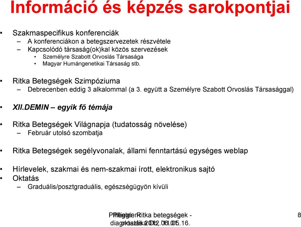 DEMIN egyik fő témája Ritka Betegségek Világnapja (tudatosság növelése) Február utolsó szombatja Ritka Betegségek segélyvonalak, állami fenntartású egységes weblap Hírlevelek,
