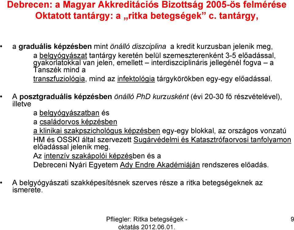 interdiszciplináris jellegénél fogva a Tanszék mind a transzfuziológia, mind az infektológia tárgykörökben egy-egy előadással.