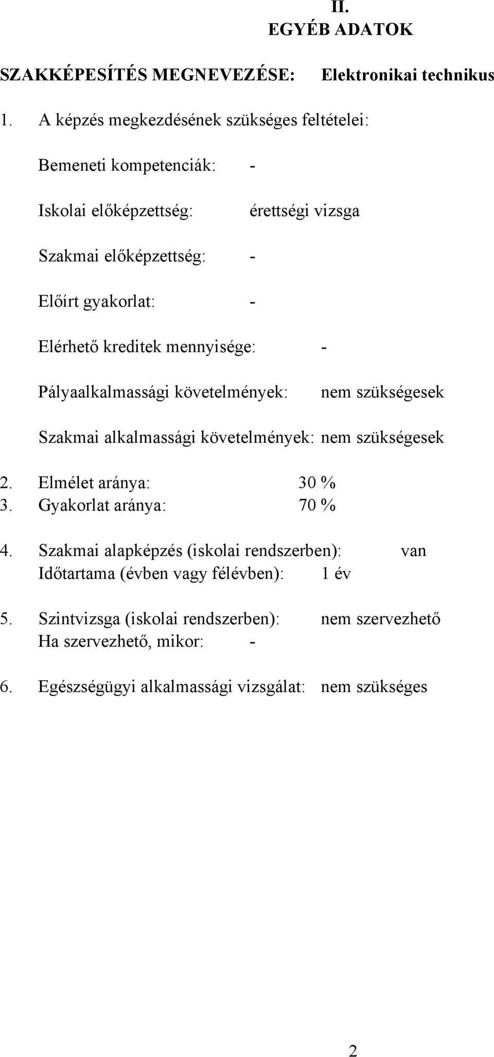 Elérhető kreditek mennyisége: - Pályaalkalmassági követelmények: nem szükségesek Szakmai alkalmassági követelmények: nem szükségesek 2.