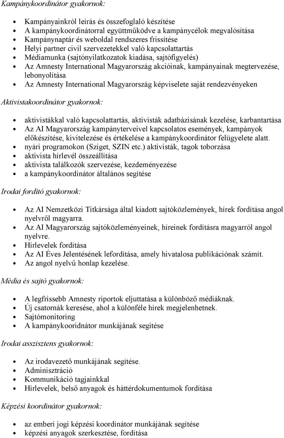 Internatinal Magyarrszág képviselete saját rendezvényeken Aktivistakrdinátr gyakrnk: aktivistákkal való kapcslattartás, aktivisták adatbázisának kezelése, karbantartása Az AI Magyarrszág