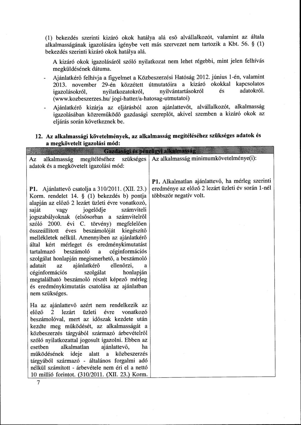Ajanlatker6 felhivja a figyelmet a Kozbeszerzesi Hat6sag 2012. Junius l-en, valamint 2013.