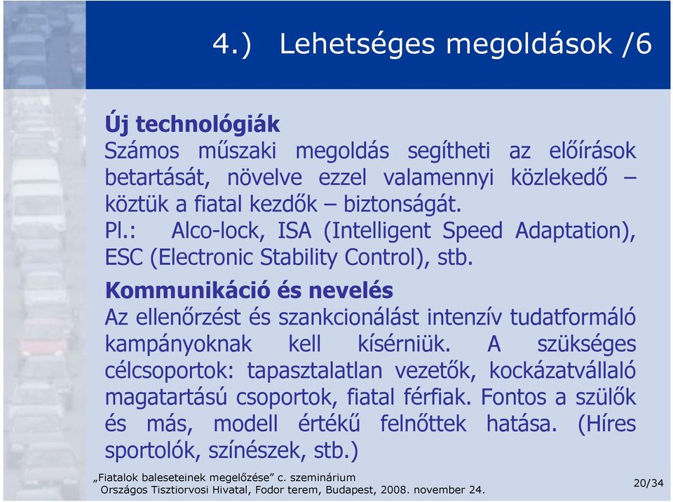 Kommunikáció és nevelés Az ellenőrzést és szankcionálást intenzív tudatformáló kampányoknak kell kísérniük.