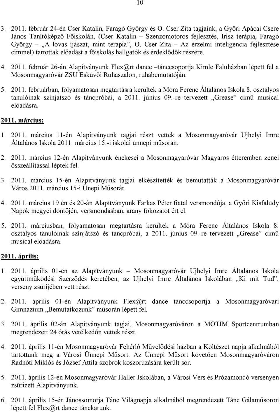 Cser Zita Az érzelmi inteligencia fejlesztése címmel) tartottak előadást a főiskolás hallgatók és érdeklődők részére. 4. 2011.