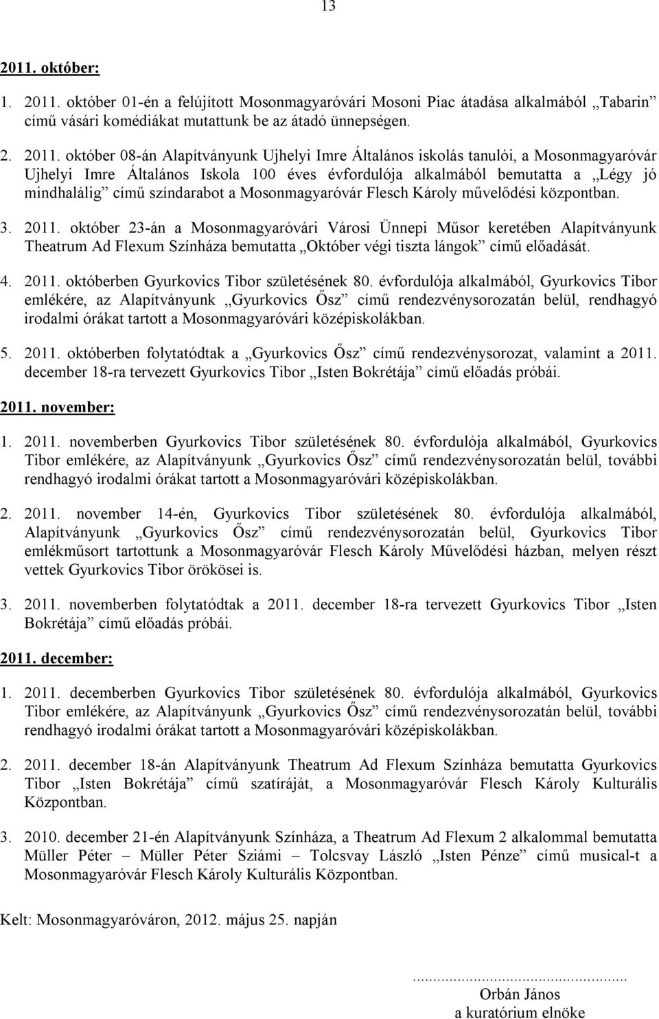 október 01-én a felújított Mosonmagyaróvári Mosoni Piac átadása alkalmából Tabarin című vásári komédiákat mutattunk be az átadó ünnepségen. 2. 2011.