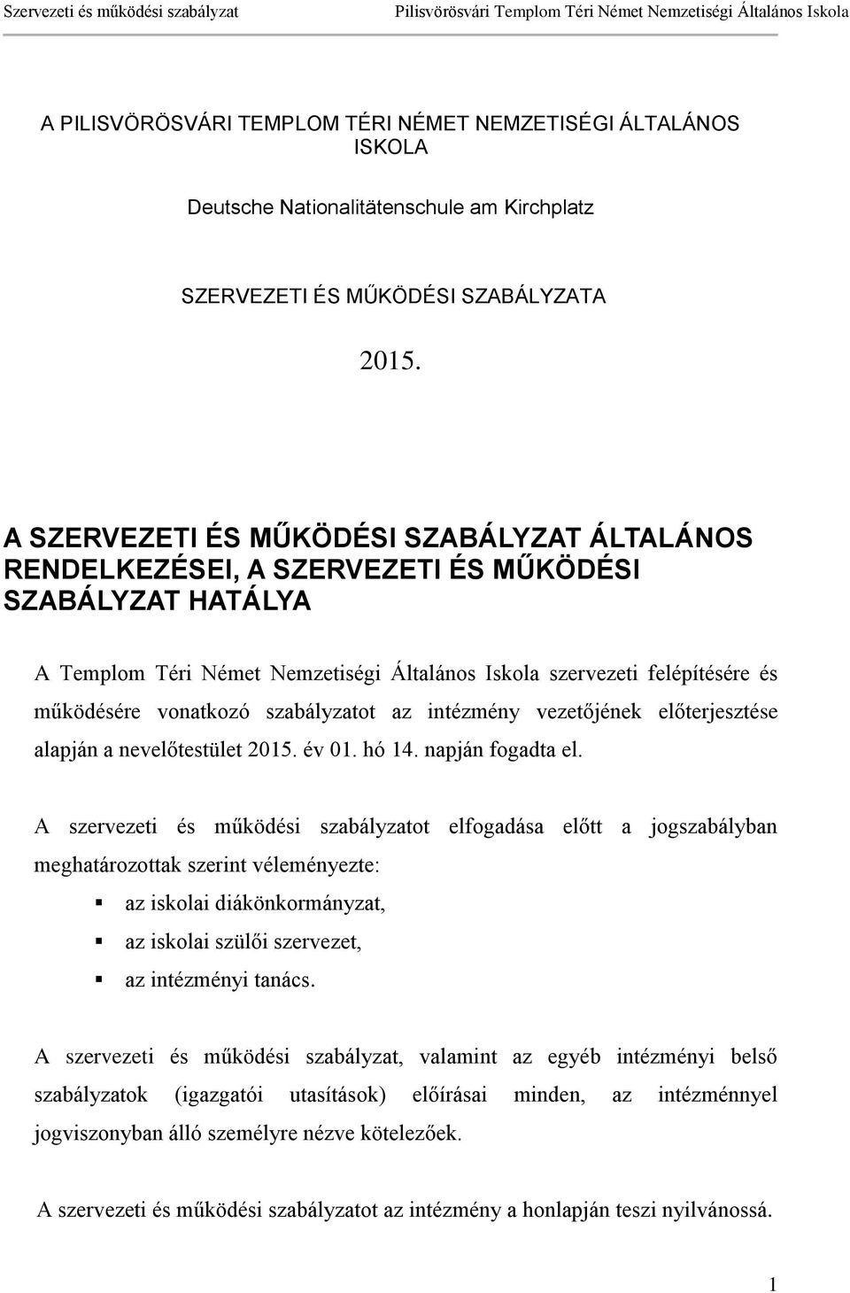 vonatkozó szabályzatot az intézmény vezetőjének előterjesztése alapján a nevelőtestület 2015. év 01. hó 14. napján fogadta el.