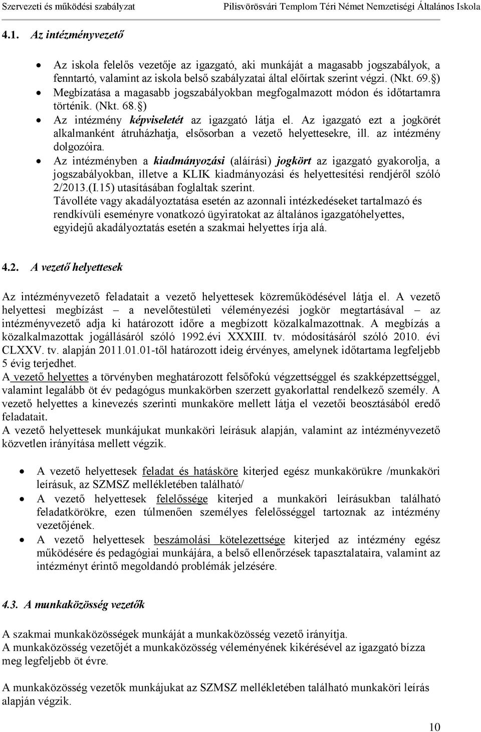 Az igazgató ezt a jogkörét alkalmanként átruházhatja, elsősorban a vezető helyettesekre, ill. az intézmény dolgozóira.