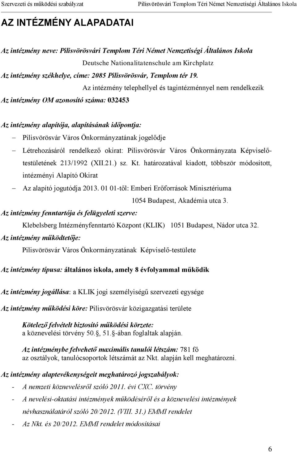 Létrehozásáról rendelkező okirat: Pilisvörösvár Város Önkormányzata Képviselőtestületének 213/1992 (XII.21.) sz. Kt.