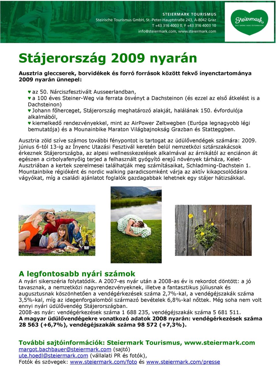 150. évfordulója alkalmából, kiemelkedı rendezvényekkel, mint az AirPower Zeltwegben (Európa legnagyobb légi bemutatója) és a Mounainbike Maraton Világbajnokság Grazban és Statteggben.