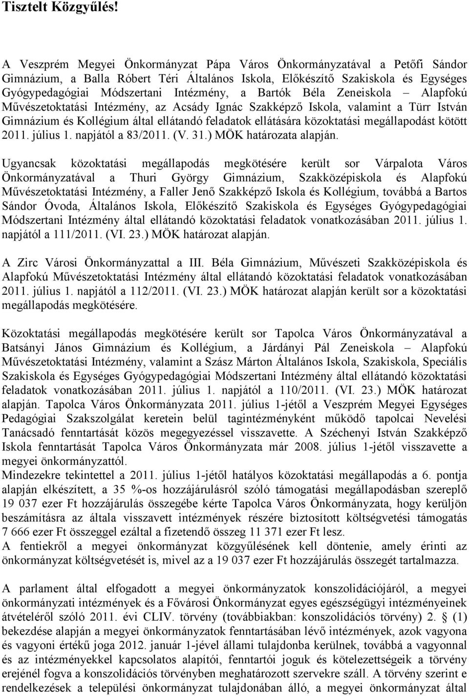 Bartók Béla Zeneiskola Alapfokú Művészetoktatási Intézmény, az Acsády Ignác Szakképző Iskola, valamint a Türr István Gimnázium és Kollégium által ellátandó feladatok ellátására közoktatási