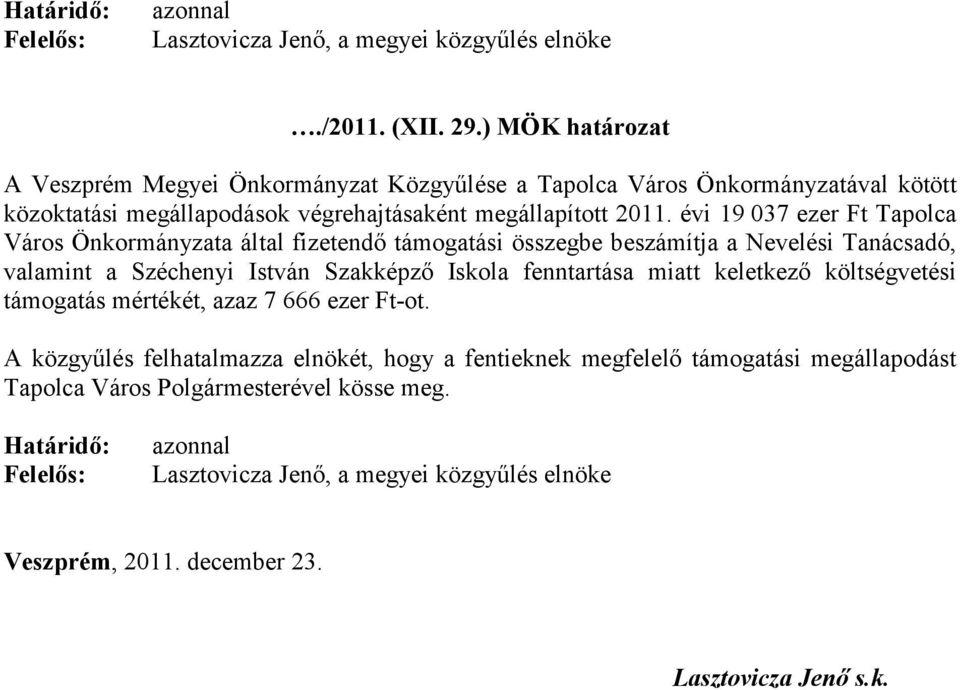 évi 19 037 ezer Ft Tapolca Város Önkormányzata által fizetendő támogatási összegbe beszámítja a Nevelési Tanácsadó, valamint a Széchenyi István Szakképző Iskola fenntartása miatt