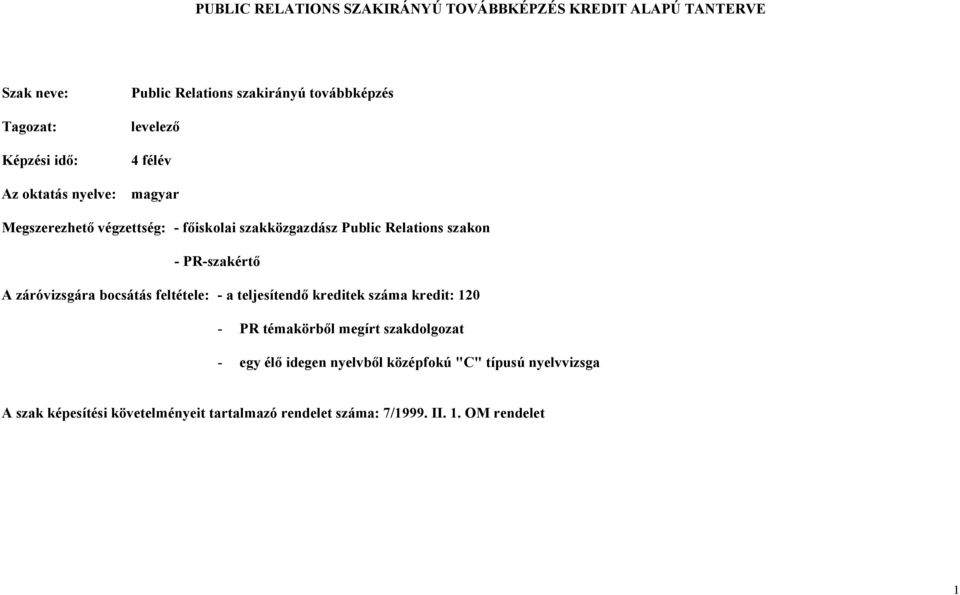 PR-szakértő A záróvizsgára bocsátás feltétele: - a teljesítendő kreditek száma kredit: 120 - PR témakörből megírt szakdolgozat - egy