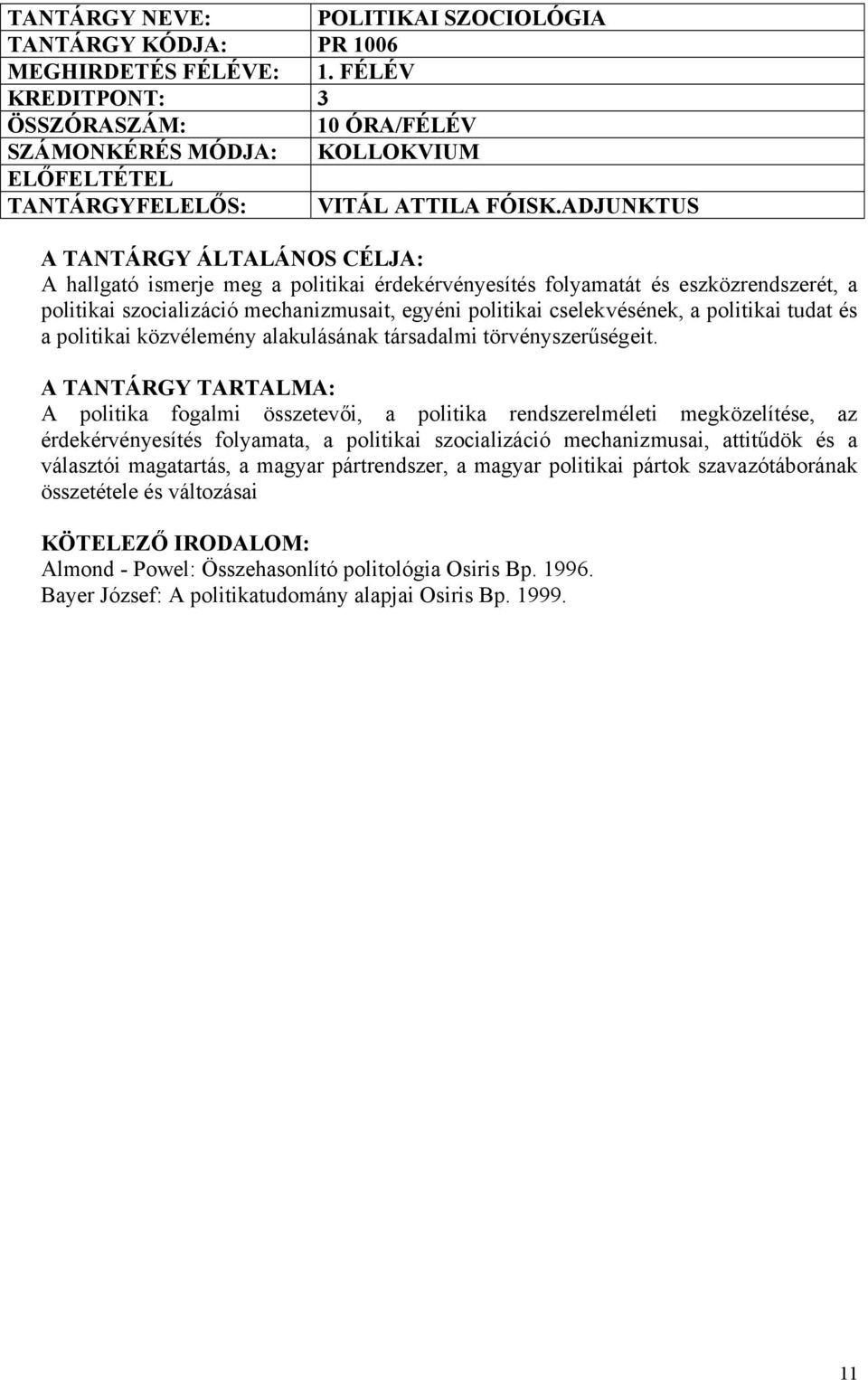 politikai tudat és a politikai közvélemény alakulásának társadalmi törvényszerűségeit.
