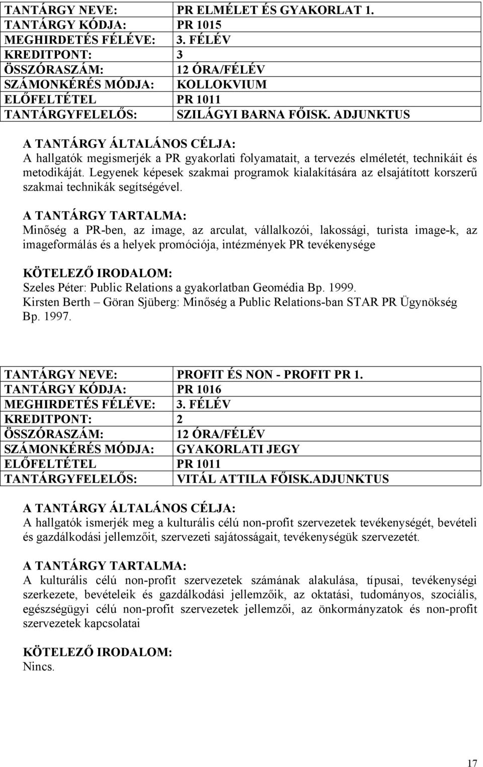 Legyenek képesek szakmai programok kialakítására az elsajátított korszerű szakmai technikák segítségével.