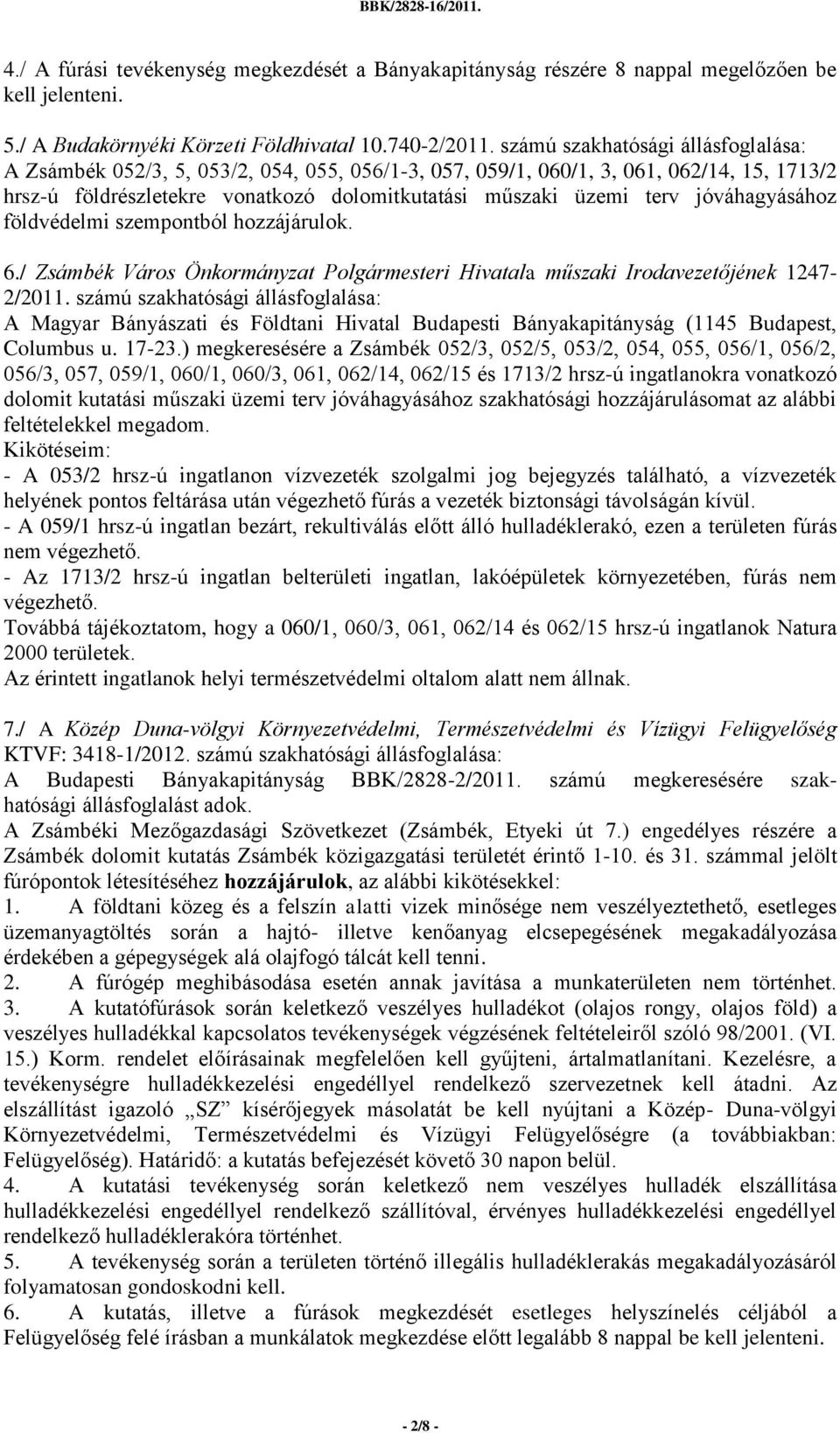 jóváhagyásához földvédelmi szempontból hozzájárulok. 6./ Zsámbék Város Önkormányzat Polgármesteri Hivatala műszaki Irodavezetőjének 1247-2/2011.