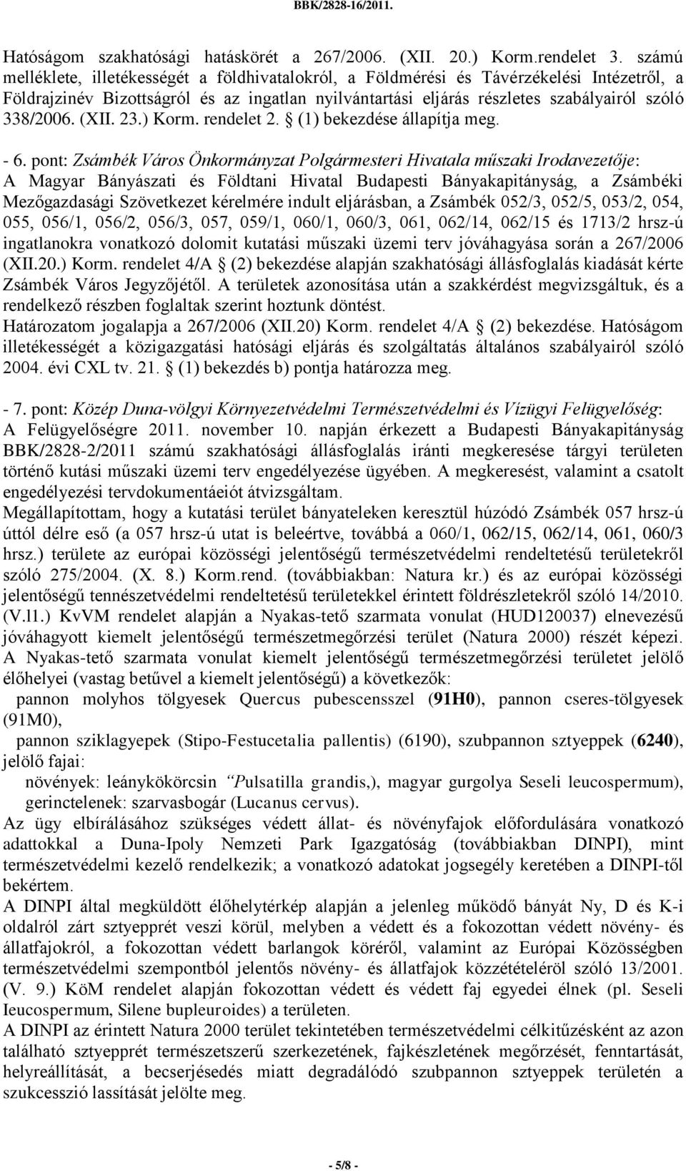 (XII. 23.) Korm. rendelet 2. (1) bekezdése állapítja meg. - 6.