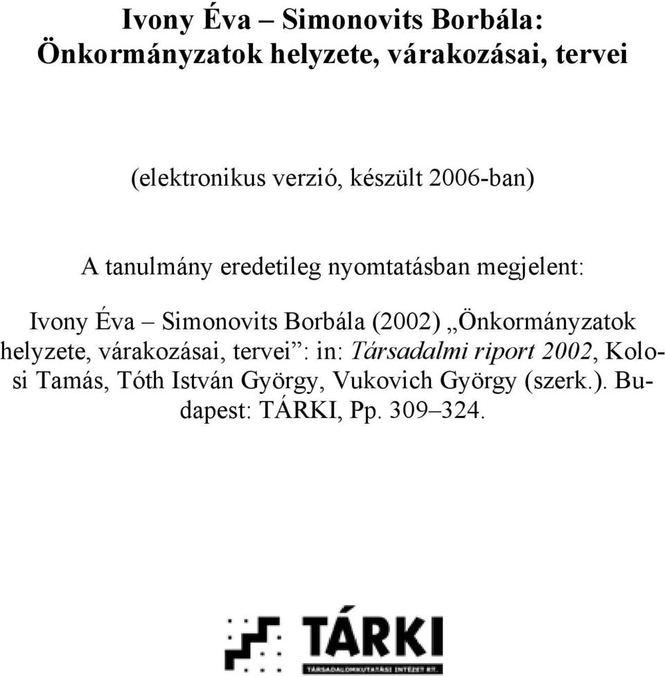 Simonovits Borbála (2002) Önkormányzatok helyzete, várakozásai, tervei : in: Társadalmi