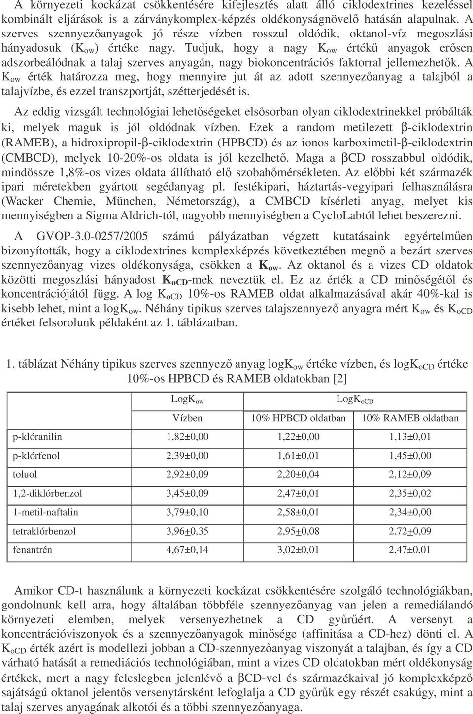 Tudjuk, hogy a nagy K ow érték anyagok ersen adszorbeálódnak a talaj szerves anyagán, nagy biokoncentrációs faktorral jellemezhetk.