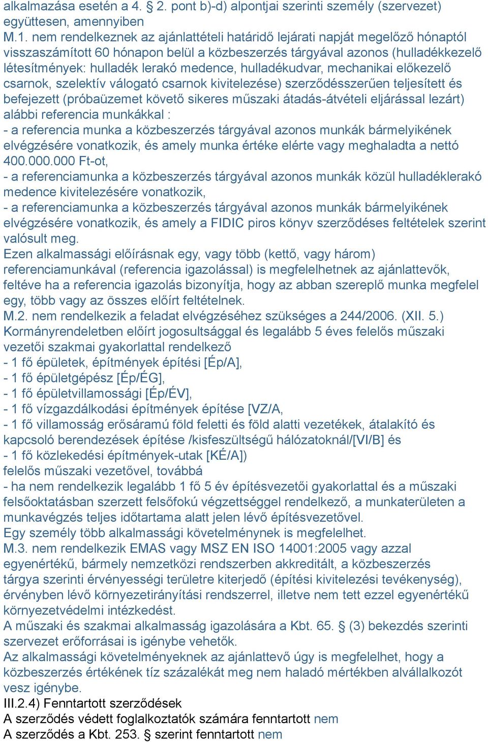 hulladékudvar, mechanikai előkezelő csarnok, szelektív válogató csarnok kivitelezése) szerződésszerűen teljesített és befejezett (próbaüzemet követő sikeres műszaki átadás-átvételi eljárással lezárt)