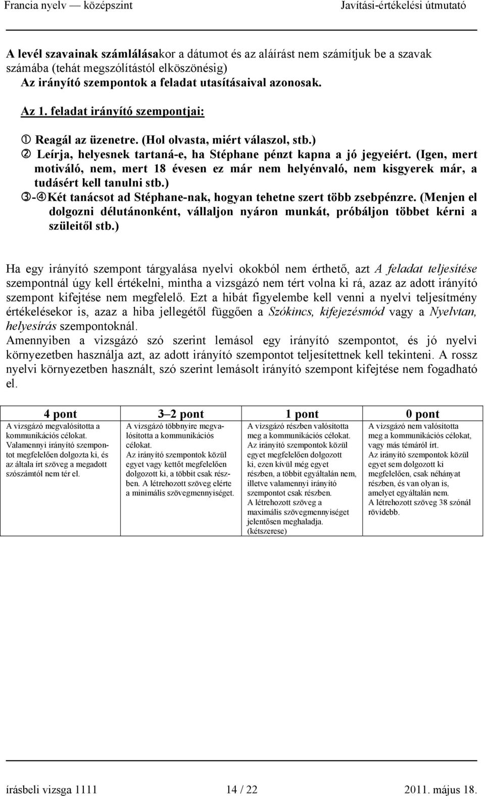 (Igen, mert motiváló, nem, mert 18 évesen ez már nem helyénvaló, nem kisgyerek már, a tudásért kell tanulni stb.) - Két tanácsot ad Stéphane-nak, hogyan tehetne szert több zsebpénzre.