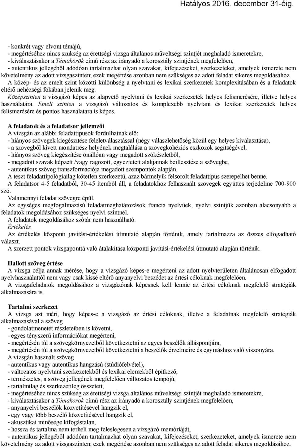 szükséges az adott feladat sikeres megoldásához. A közép- és az emelt szint közötti különbség a nyelvtani és lexikai szerkezetek komplexitásában és a feladatok eltérő nehézségi fokában jelenik meg.